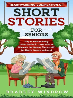cover image of Heartwarming Compilation of Short Stories for Seniors Easy to Read Uplifting Short Stories in Large Print to Stimulate the Memory (Perfect Gift for Seniors Women and Men)
